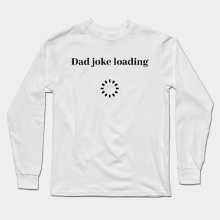 funny gift new for dad 2020 : dad joke loading Long Sleeve T-Shirt